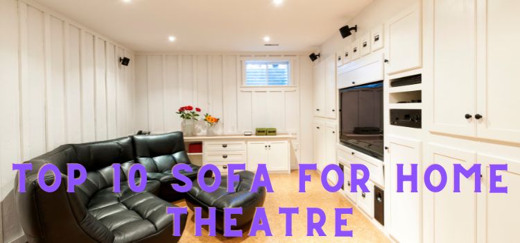 Top 10 Sofa for Home Theatre